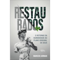 Restaurados: o retorno da humanidade ao plano original de Deus