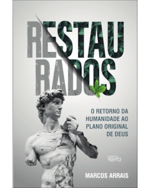 Restaurados: o retorno da humanidade ao plano original de Deus