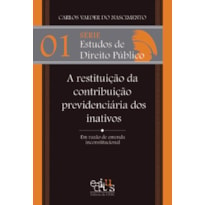 RESTITUICAO DA CONTRIBUICAO PREVIDENCIARIA DOS INATIVOS, A - VOL. I - SERIE - 1