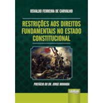 RESTRIÇÕES AOS DIREITOS FUNDAMENTAIS NO ESTADO CONSTITUCIONAL - PREFÁCIO DO DR. JORGE MIRANDA