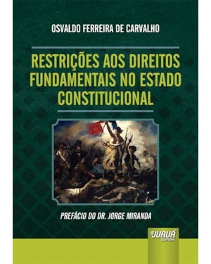 RESTRIÇÕES AOS DIREITOS FUNDAMENTAIS NO ESTADO CONSTITUCIONAL - PREFÁCIO DO DR. JORGE MIRANDA