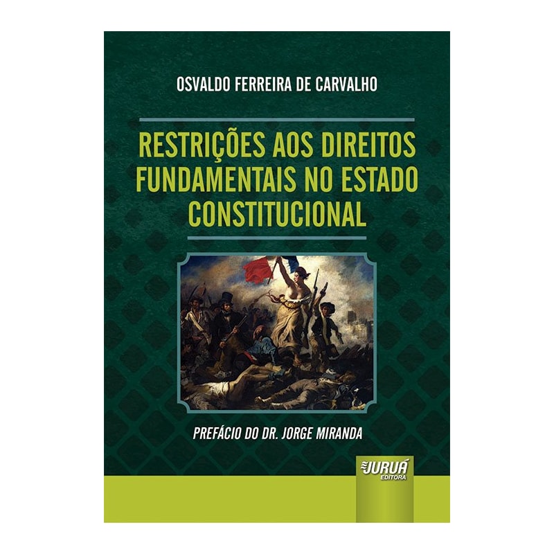 RESTRIÇÕES AOS DIREITOS FUNDAMENTAIS NO ESTADO CONSTITUCIONAL - PREFÁCIO DO DR. JORGE MIRANDA