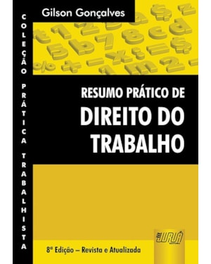 RESUMO PRÁTICO DE DIREITO DO TRABALHO - COLEÇÃO PRÁTICA TRABALHISTA