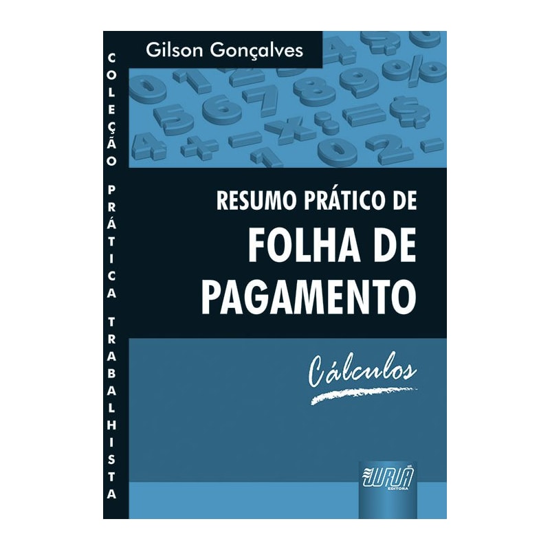RESUMO PRÁTICO DE FOLHA DE PAGAMENTO - CÁLCULOS - COLEÇÃO PRÁTICA TRABALHISTA