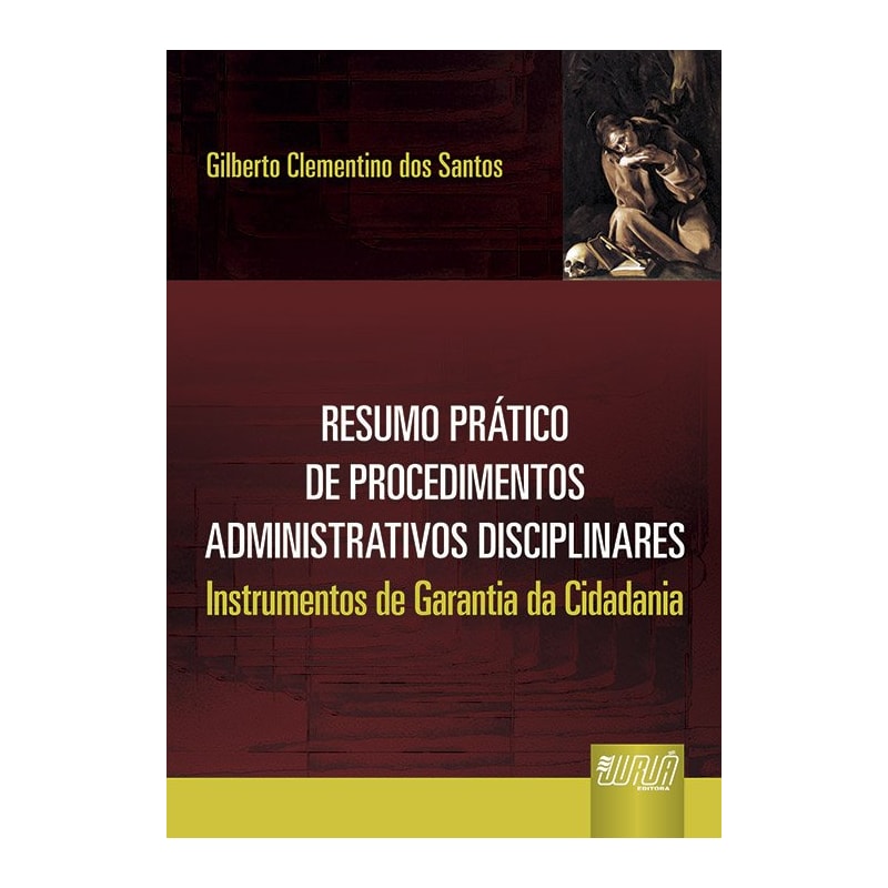 RESUMO PRÁTICO DE PROCEDIMENTOS ADMINISTRATIVOS DISCIPLINARES - INSTRUMENTOS DE GARANTIA DA CIDADANIA