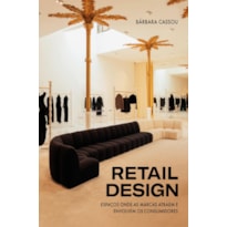 RETAIL DESIGN: ESPAÇOS ONDE AS MARCAS ATRAEM E ENVOLVEM OS CONSUMIDORES