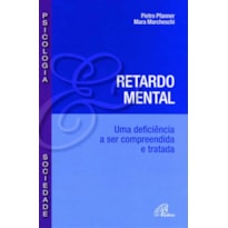 RETARDO MENTAL: UMA DEFICIÊNCIA A SER COMPREENDIDA E TRATADA