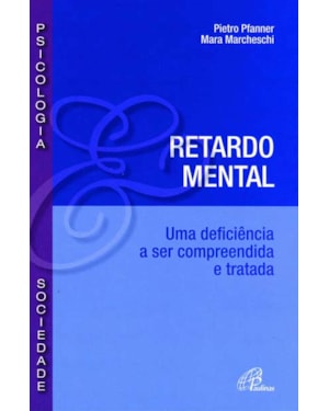 RETARDO MENTAL: UMA DEFICIÊNCIA A SER COMPREENDIDA E TRATADA