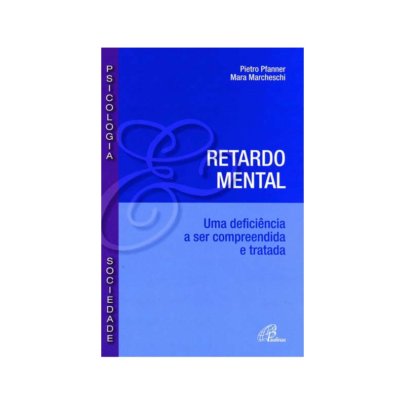 RETARDO MENTAL: UMA DEFICIÊNCIA A SER COMPREENDIDA E TRATADA