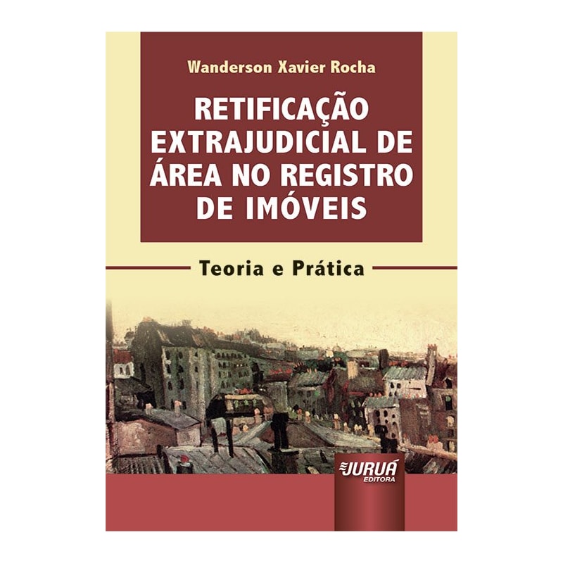 RETIFICAÇÃO EXTRAJUDICIAL DE ÁREA NO REGISTRO DE IMÓVEIS - MINIBOOK - TEORIA E PRÁTICA