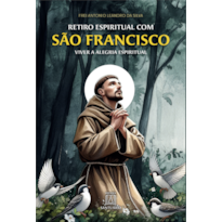 Retiro Espiritual com São Francisco de Assis: Viver a alegria espiritual