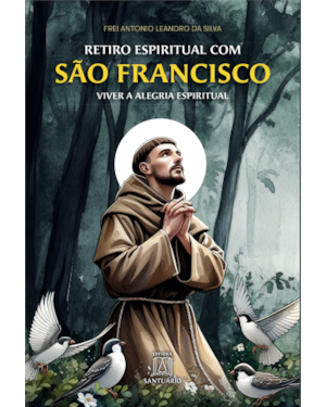 Retiro Espiritual com São Francisco de Assis: Viver a alegria espiritual