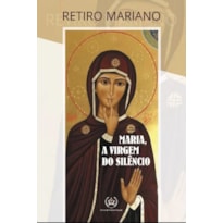 RETIRO MARIANO - MARIA, A VIRGEM DO SILÊNCIO