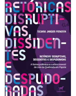 RETÓRICAS DISRUPTIVAS, DISSIDENTES E DESPUDORADAS: A FORMA POLÊMICA E O ETHOS TRAVESTI DE LINN DA QUEBRADA EM PAJUBÁ