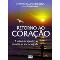 RETORNO AO CORACAO - A JORNADA INESQUECIVEL AO ENCONTRO DE SEU EU SAGRADO - 1ª