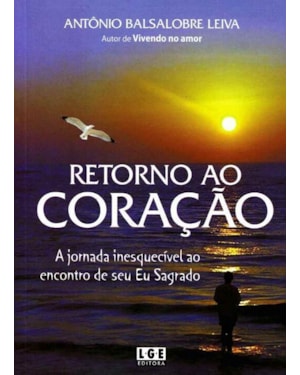 RETORNO AO CORACAO - A JORNADA INESQUECIVEL AO ENCONTRO DE SEU EU SAGRADO - 1ª