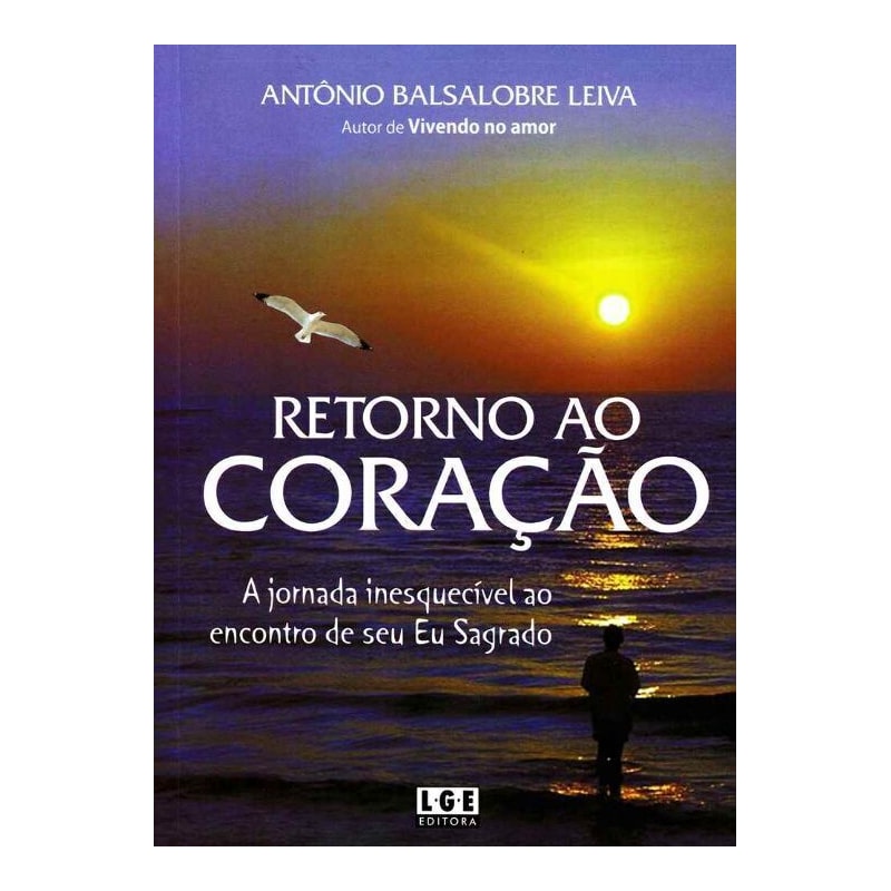 RETORNO AO CORACAO - A JORNADA INESQUECIVEL AO ENCONTRO DE SEU EU SAGRADO - 1ª