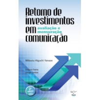 RETORNO DE INVESTIMENTOS EM COMUNICAÇÃO: AVALIAÇÃO E MENSURAÇÃO