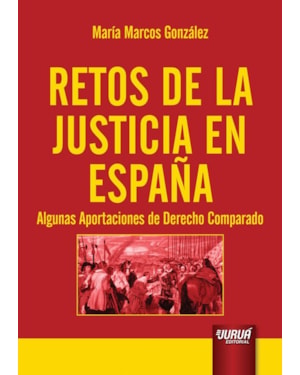 RETOS DE LA JUSTICIA EN ESPAÑA - ALGUNAS APORTACIONES DE DERECHO COMPARADO