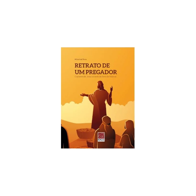 RETRATO DE UM PREGADOR: CONHECENDO JESUS ATRAVÉS DO LIVRO DE MATEUS