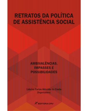 RETRATOS DA POLÍTICA DE ASSISTÊNCIA SOCIAL: AMBIVALÊNCIAS, IMPASSES E POSSIBILIDADES