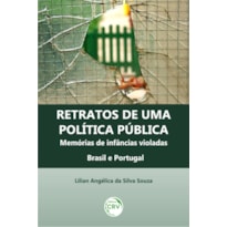 RETRATOS DE UMA POLÍTICA PÚBLICA: MEMÓRIAS DE INFÂNCIAS VIOLADAS BRASIL E PORTUGAL