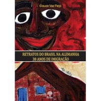 RETRATOS DO BRASIL NA ALEMANHA: 30 ANOS DE IMIGRAÇÃO