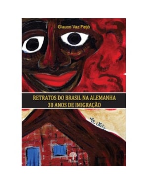 RETRATOS DO BRASIL NA ALEMANHA: 30 ANOS DE IMIGRAÇÃO