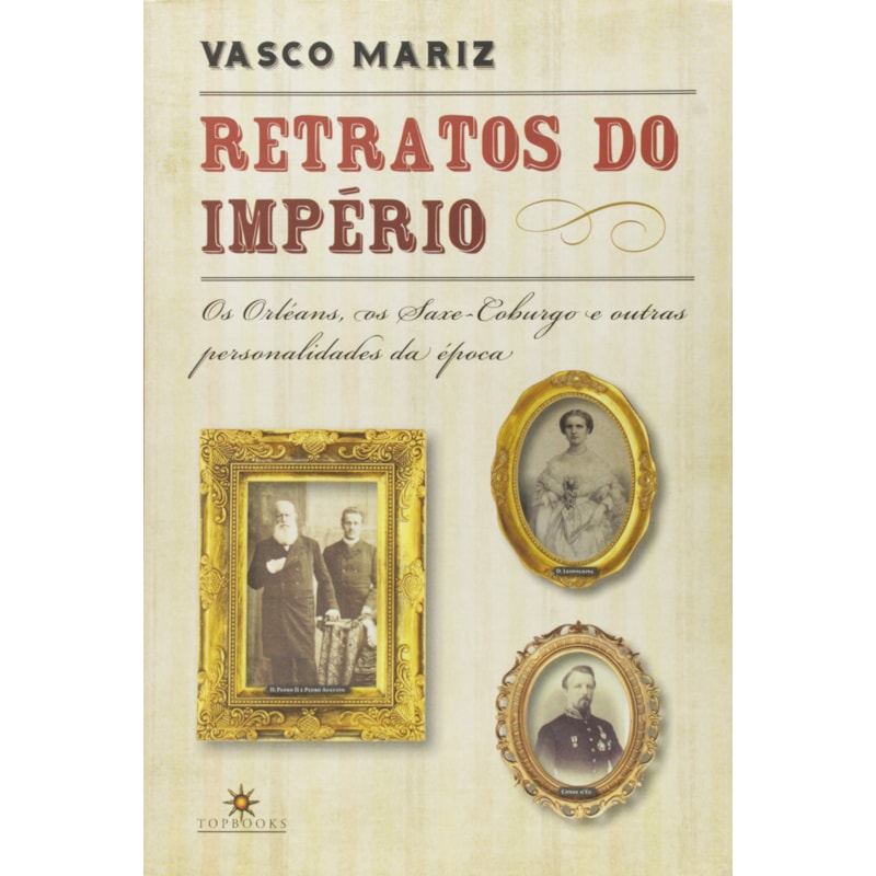 RETRATOS DO IMPERIO - OS ORLEANS OS SAXE...S DA EPOCA