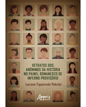 RETRATOS DOS ANÔNIMOS DA HISTÓRIA NO PAINEL ROMANESCO DE INFERNO PROVISÓRIO