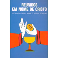 Reunidos em nome de Cristo: instrução geral sobre o missal romano