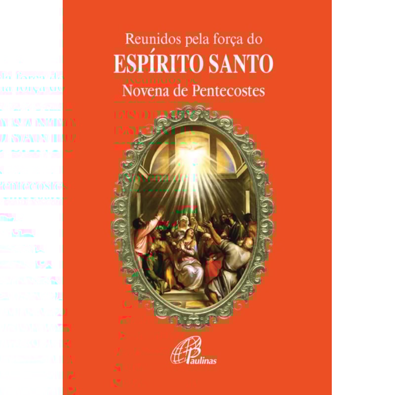 REUNIDOS PELA FORÇA DO ESPÍRITO SANTO: NOVENA DE PENTECOSTES