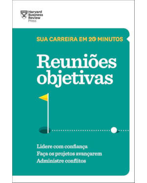 REUNIÕES OBJETIVAS (SUA CARREIRA EM 20 MINUTOS - HBR)