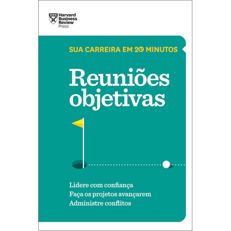 REUNIÕES OBJETIVAS (SUA CARREIRA EM 20 MINUTOS - HBR)