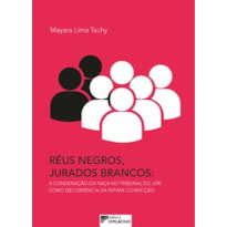 Réus negros, jurados brancos: a condenação da raça no tribunal do júri como decorrência da íntima convicção