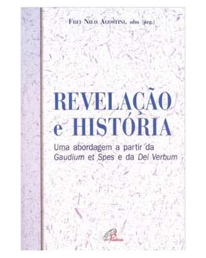 REVELACAO E HISTORIA - UMA ABORDAGEM A PARTIR DA GAUDIUMET SPES E DA DEI VE - 1