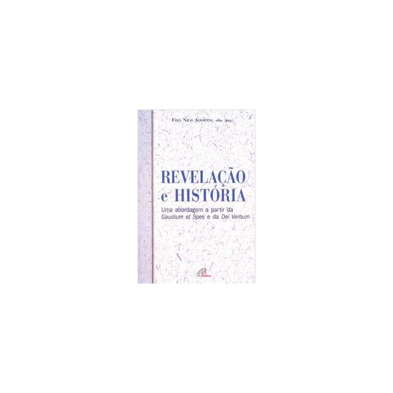 REVELACAO E HISTORIA - UMA ABORDAGEM A PARTIR DA GAUDIUMET SPES E DA DEI VE - 1