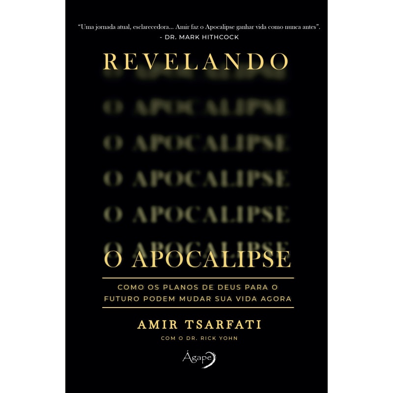 REVELANDO O APOCALIPSE: COMO OS PLANOS DE DEUS PARA O FUTURO PODEM MUDAR SUA VIDA AGORA