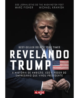 Revelando trump: a história de ambição, ego e poder do empresário que virou presidente