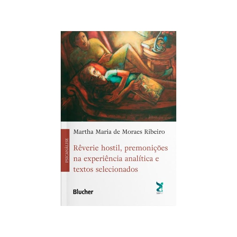 RÊVERIE HOSTIL, PREMONIÇÕES NA EXPERIÊNCIA ANALÍTICA E TEXTOS SELECIONADOS