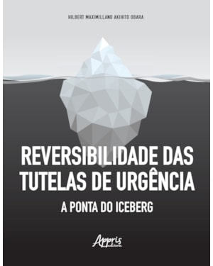REVERSIBILIDADE DAS TUTELAS DE URGÊNCIA: A PONTA DO ICEBERG