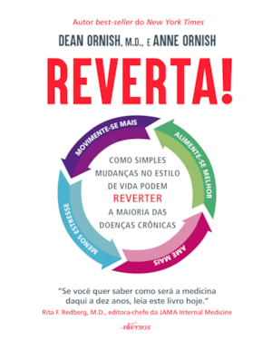 REVERTA!: COMO SIMPLES MUDANÇAS NO ESTILO DE VIDA PODEM REVERTER A MAIORIA DAS DOENÇAS CRÔNICAS