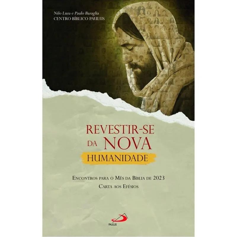 REVESTIR-SE DA NOVA HUMANIDADE - ENCONTROS PARA O MÊS DA BÍBLIA 2023
                                      CARTA AOS EFÉSIOS