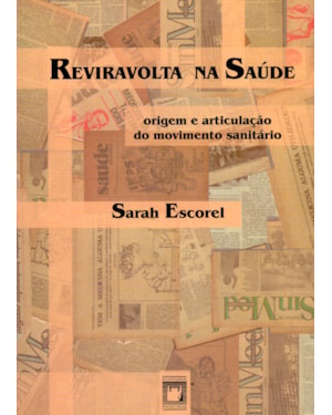 REVIRAVOLTA NA SAÚDE - ORIGEM E ARTICULAÇÃO DO MOVIMENTO SANITÁRIO