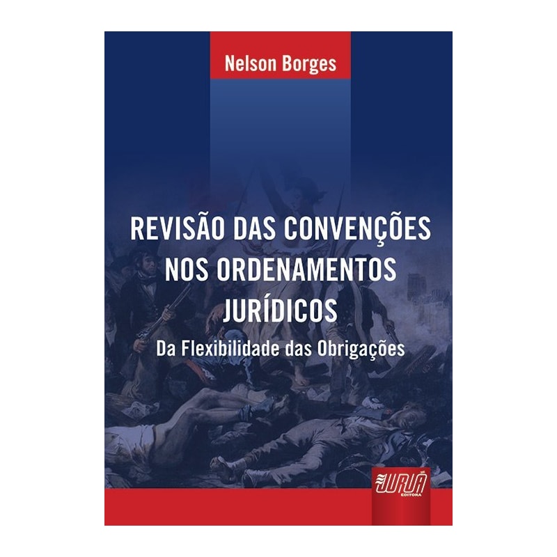 REVISÃO DAS CONVENÇÕES NOS ORDENAMENTOS JURÍDICOS - DA FLEXIBILIDADE DAS OBRIGAÇÕES