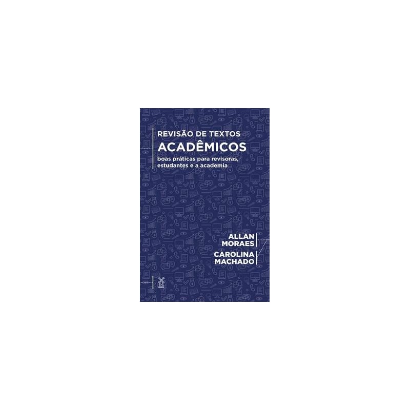 REVISÃO DE TEXTOS ACADÊMICOS: BOAS PRÁTICAS PARA REVISORAS, ESTUDANTES E A ACADEMIA