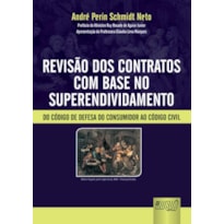 REVISÃO DOS CONTRATOS COM BASE NO SUPERENDIVIDAMENTO - DO CÓDIGO DE DEFESA DO CONSUMIDOR AO CÓDIGO CIVIL