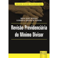 REVISÃO PREVIDENCIÁRIA DO MÍNIMO DIVISOR - COLEÇÃO REVISÃO PREVIDENCIÁRIA