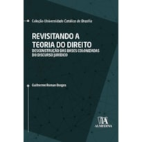 Revisitando a teoria do direito: Desconstrução das bases colonizadas do discurso jurídico