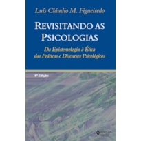 REVISITANDO AS PSICOLOGIAS: DA EPISTEMOLOGIA À ÉTICA DAS PRÁTICAS E DISCURSOS PSICOLÓGICOS